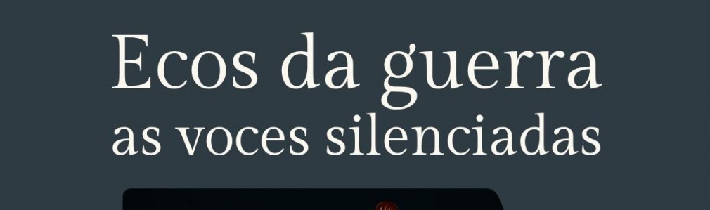 Ecos da guerra. As voces silenciadas