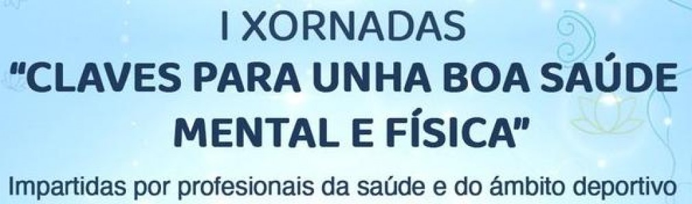 I Xornadas "Claves para unha boa saúde mental e física"