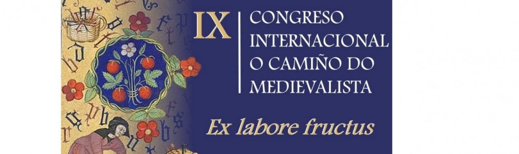 IX Congreso Internacional “O Camiño do medievalista: Ex labore fructus”