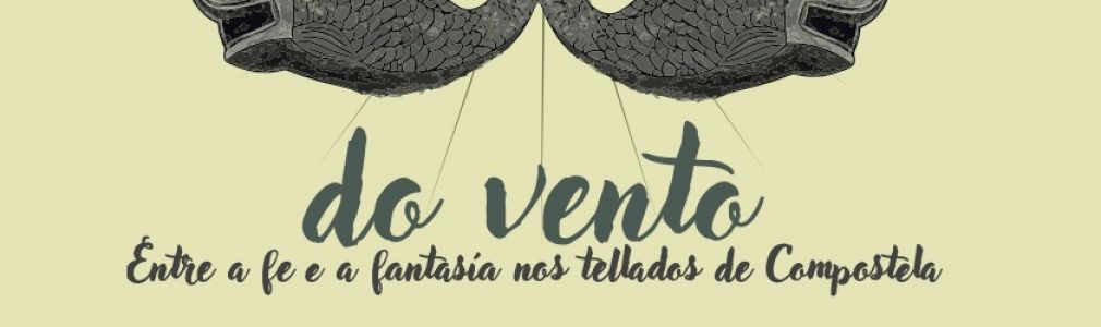 Esculturas do vento. Entre a fe e a fantasía nos tellados de Compostela