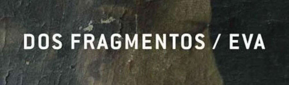 Dos fragmentos/Eva