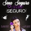 Sexo Seguro ¿Seguro? ¡Seguro!