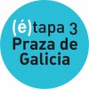 (é)tapa 3 Praza de Galicia